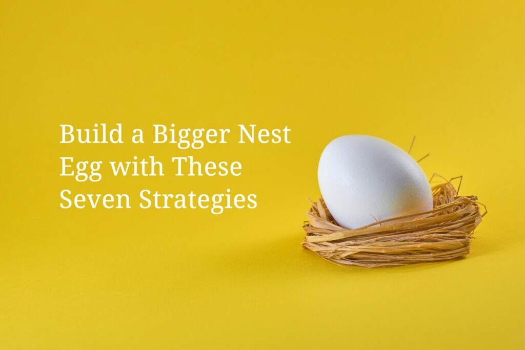 Build-a-Bigger-Nest-Egg-with-These-7-Strategies